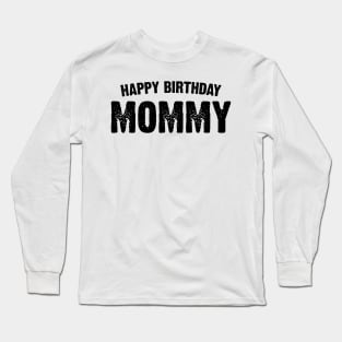 Happy birthday Mommy Long Sleeve T-Shirt